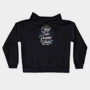 Every little fish expects to become a whale! Kids Hoodie